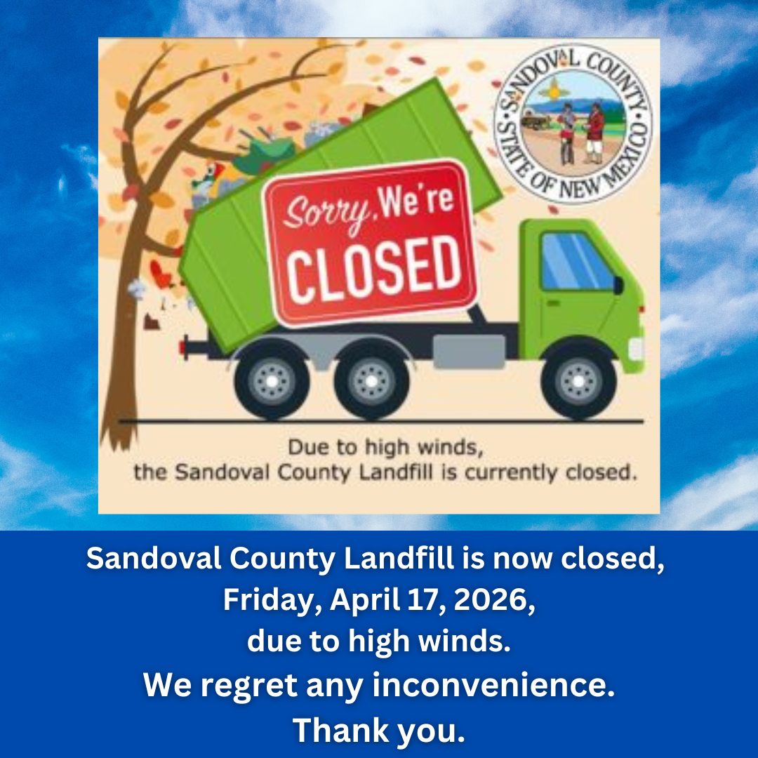 Sandoval County is now closed, Friday, April 17, 2026, due to high winds. We regret and inconvenience. Thank you.