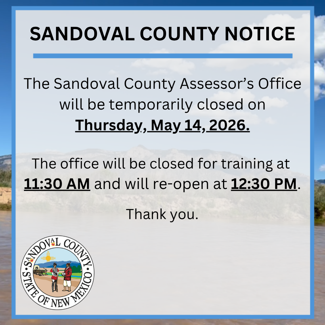 Sandoval County Notice: The Sandoval County Assessor's Office will be temporarily closed on Thursday, May 14, 2026, for training from 11:30 AM to 12:30 PM.