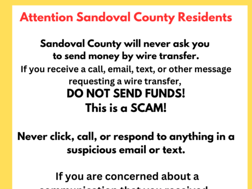 SCAM ALERT! PLEASE BEWARE! – Sandoval County will never ask you to send money by wire transfer. SCAM ALERT! PLEASE BEWARE! – Sandoval County will never ask you to send money by wire transfer.